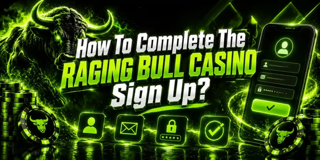 How To Complete The Raging Bull Casino Sign Up?